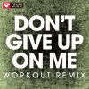 Download track Don't Give Up On Me (Extended Workout Remix)