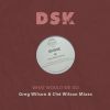 Download track What Would We Do (Greg Wilson & Ché Wilson Remix Instrumental)