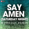 Download track Say Amen (Saturday Night) (Workout Remix)