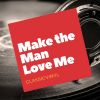 Download track Make The Man Love Me