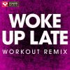 Download track Woke Up Late (Extended Workout Remix)