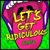 Download track Lets Get Ridiculous