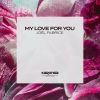 Download track My Love For You (Extended Mix)