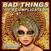 Download track Bad Things (It's Complicated) (Extended Club Mashup;