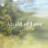 Download track Afraid Of Love