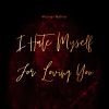 Download track I Hate Myself For Loving You