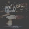 Download track Together We Will Always Be