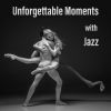 Download track Unforgettable Moments With Jazz