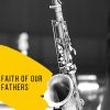 Download track Faith Of Our Fathers