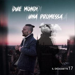 Download track Due Mondi, Una Promessa Il Diciassette 17