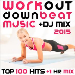 Download track Workout Downbeat Music 2015 Top 100 Hits (1 Hour Electronic Dance Excercise Music DJ Mix) Trancercise, Workout Downbeat Doc