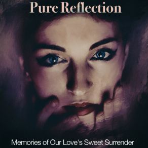 Download track The Last Dance Of Love's Sweetest Song Pure Reflection