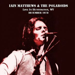 Download track Don't Hang Up Your Dancing Shoes (Live, Huntingdon, West Virginia, 1978) Ian Matthews, The Polaroids