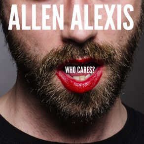 Download track Who Cares (Burnin Tears Remix) Allen Alexis