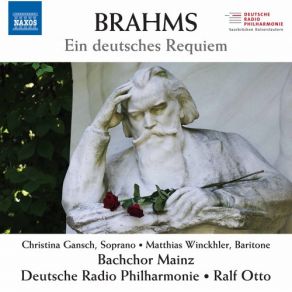 Download track Ein Deutsches Requiem, Op. 45: No. 5, Ihr Habt Nun Traurigkeit Bachchor Mainz, Ralf Otto, Deutsche Radio Philharmonie Saarbrücken KaiserslauternChristina Gansch