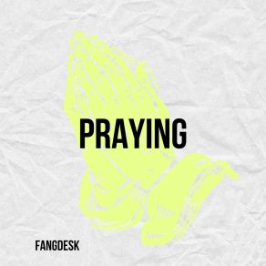 Download track Praying FangDesk