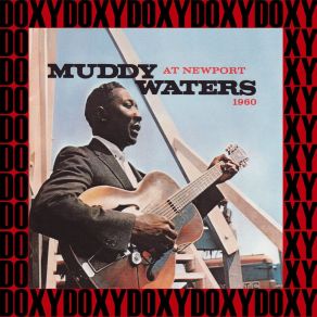 Download track I'm Your Hoochie Coochie Man (Recorded Live, Newport Jazz Festival, Newport, Rhode Island, July 3, 1960) Muddy Waters
