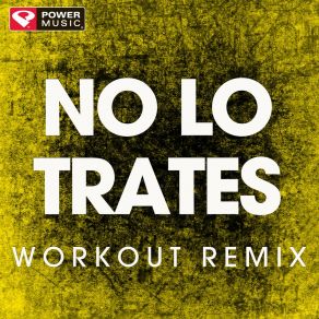 Download track No Lo Trates (Workout Remix) Power Music Workout