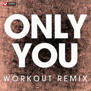 Download track Only You (Extended Workout Remix) Power Music Workout