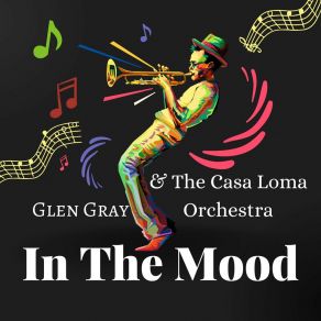 Download track In The Mood Glen Gray & The Casa Loma Orchestra