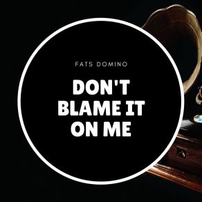 Download track Don't Blame It On Me Fats Domino