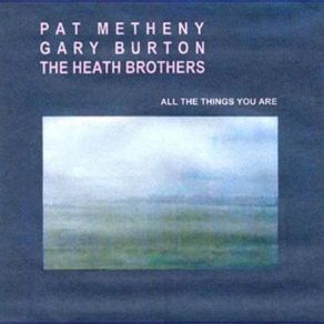 Download track All The Things You Are Gary Burton, Pat Metheny, The Heath Brothers
