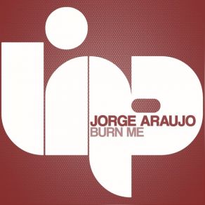 Download track Burn Me Original Mix Jorge Araujo