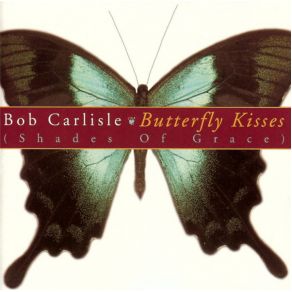 Download track Butterfly Kisses Bob Carlisle
