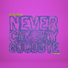 Download track Never Can Say Goodbye (Extended Mix) Neon Ninja