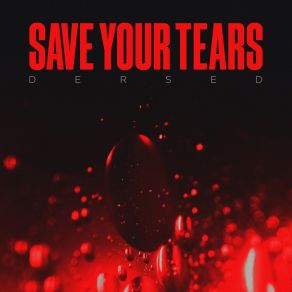 Download track Save Your Tears Dersed