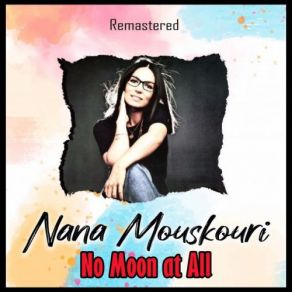 Download track No Moon At All (Remastered) ΜΟΥΣΧΟΥΡΗ ΝΑΝΑ