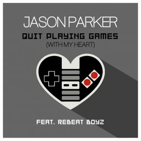 Download track Quit Playing Games (With My Heart) (Radio Edit) ReBeat BoyzMy Heart, Jason Parker