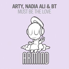 Download track Must Be The Love (Radio Edit) Arty, Nadia Ali, BT