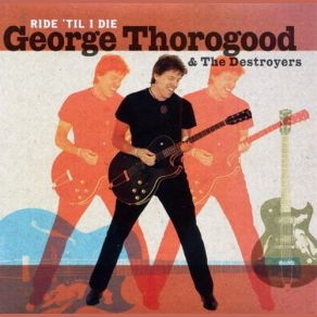 Download track Devil In Disguise George Thorogood, The Destroyers