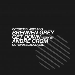 Download track Get Down (Andre Crom Remix) Brennen Grey