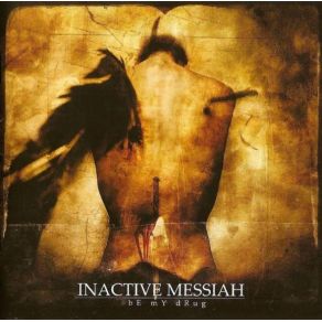 Download track BE MY DRUG INACTIVE MESSIAH