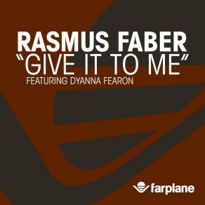 Download track 'give It To Me' (Extended 12' Mix) Rasmus Faber, Dyanna Fearon