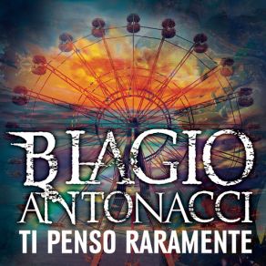 Download track Ti Penso Raramente Biagio Antonacci