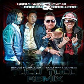 Download track Tucu Tucu (Nos Vamos De Escape) [Remix] [Dragon & Caballero] Karly Way, El OvejaDragón & Caballero, Russell Elevado