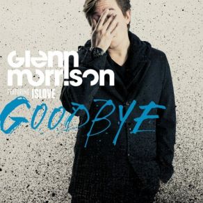 Download track Goodbye [Radio Edit] Glenn Morrison, Islove