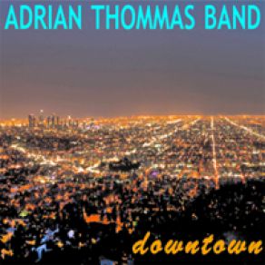 Download track Downtown Adrian Thommas Band
