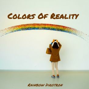 Download track Colors Of Reality Rainbow Dirotron
