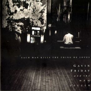 Download track Each Man Kills The Thing He Loves Gavin Friday, The Man Seezer