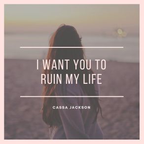 Download track Ruin My Life Cassa Jackson