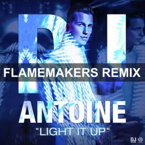 Download track Light It Up (Flamemakers Remix) DJ Antoine