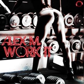 Download track Work It (Original Mix) Alex M.