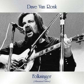 Download track You'veBeen A Good Ole Wagon (Remastered 2015) Dave Van Ronk
