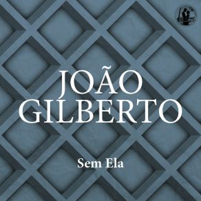 Download track Sem Ela João Gilberto