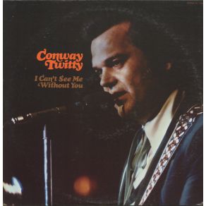 Download track I Can'T See Me Without You Conway Twitty