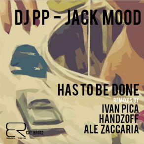 Download track Has To Be Done (Ale Zaccaria Remix) DJ PP, Jack Mood